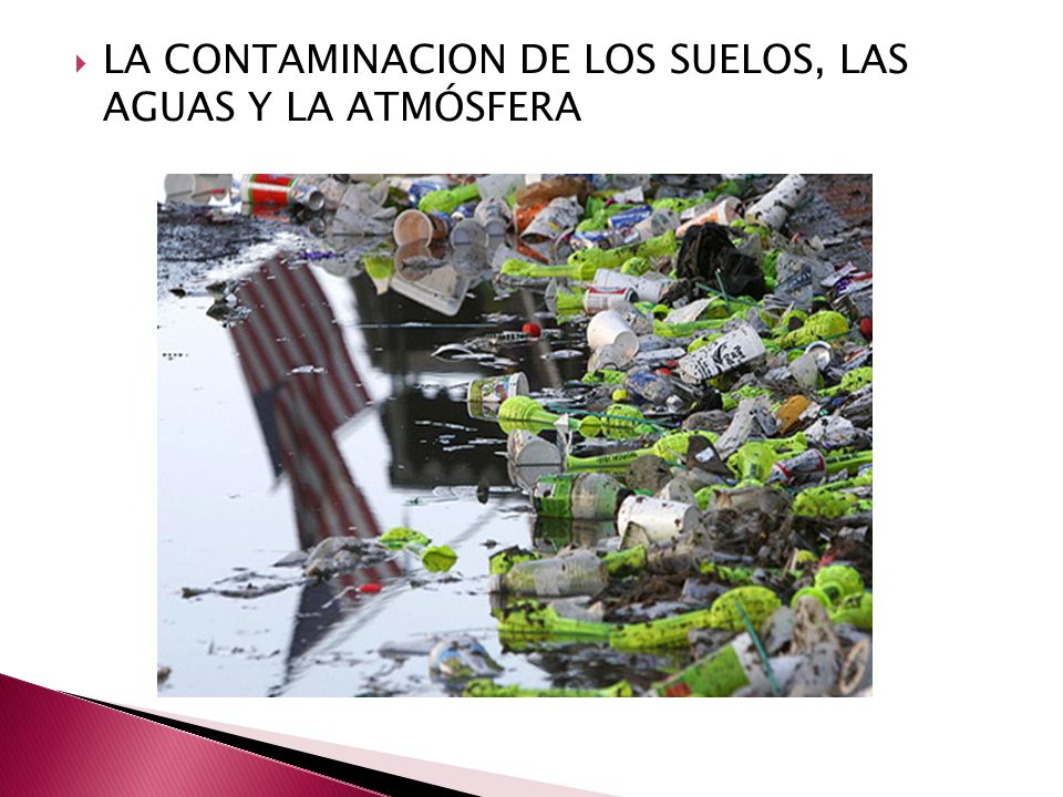 LA CONTAMINACION DE LOS SUELOS, LAS AGUAS Y LA ATMÓSFERA