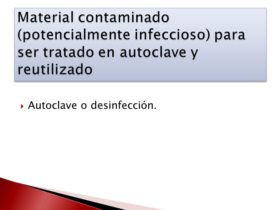 Material contaminado (potencialmente infeccioso) para ser tratado en autoclave y reutilizado