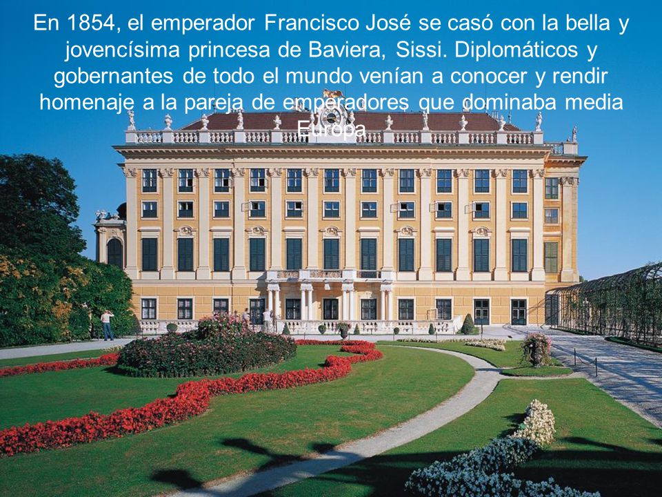 En 1854, el emperador Francisco José se casó con la bella y jovencísima princesa de Baviera, Sissi.