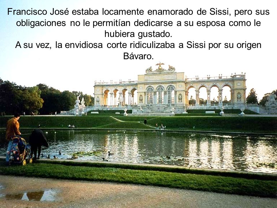 Francisco José estaba locamente enamorado de Sissi, pero sus obligaciones no le permitían dedicarse a su esposa como le hubiera gustado.