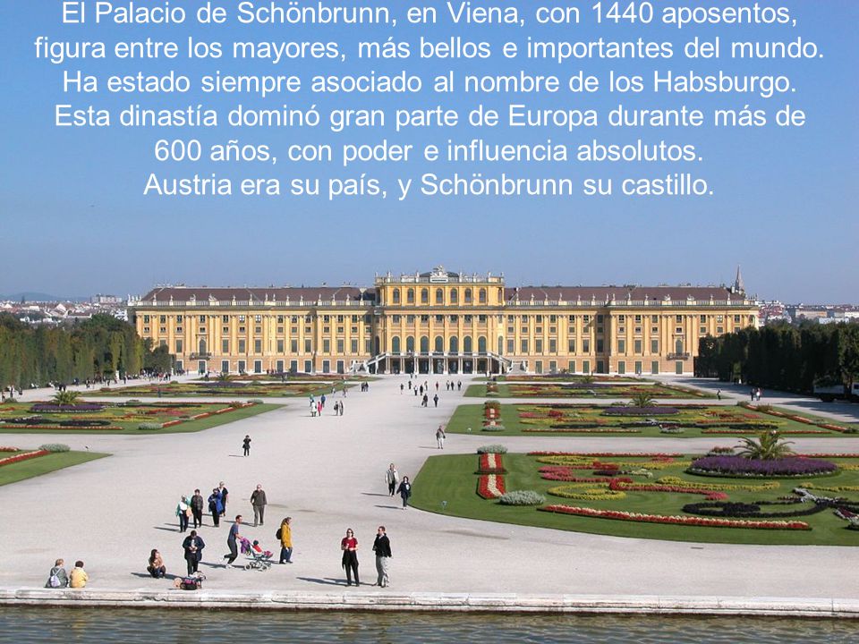 El Palacio de Schönbrunn, en Viena, con 1440 aposentos, figura entre los mayores, más bellos e importantes del mundo.
