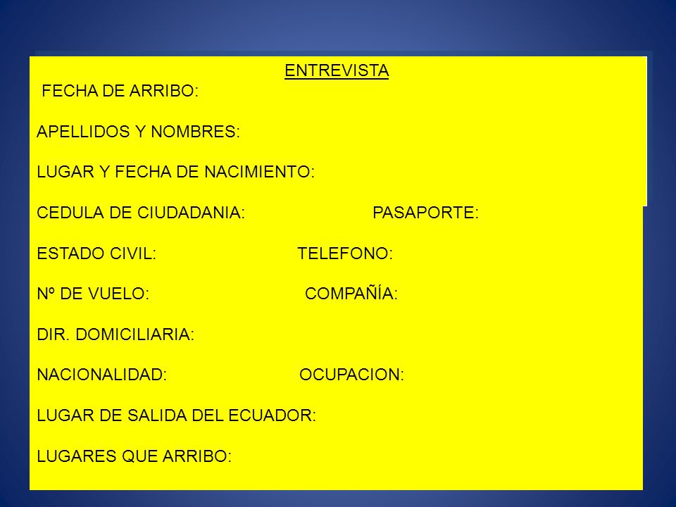 ENTREVISTA FECHA DE ARRIBO: APELLIDOS Y NOMBRES: LUGAR Y FECHA DE NACIMIENTO: CEDULA DE CIUDADANIA: PASAPORTE:
