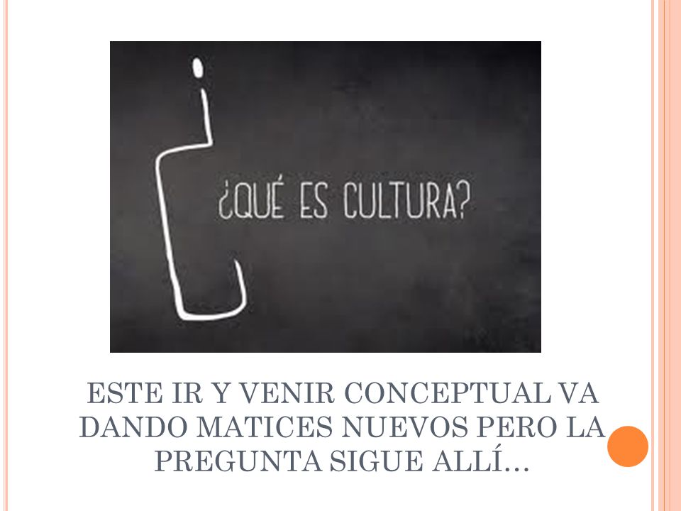 ESTE IR Y VENIR CONCEPTUAL VA DANDO MATICES NUEVOS PERO LA PREGUNTA SIGUE ALLÍ…