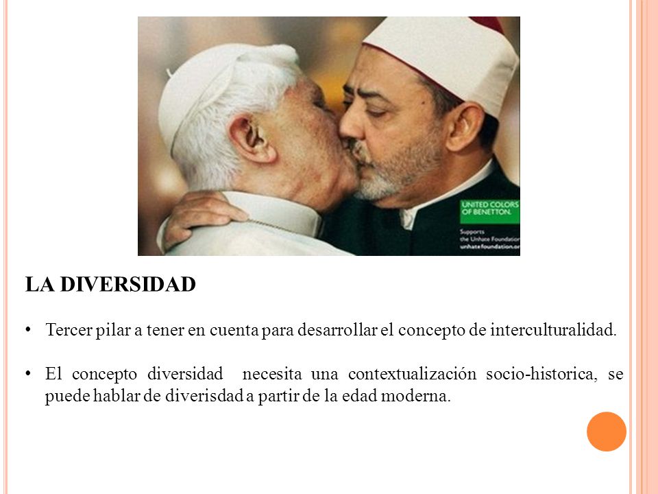 LA DIVERSIDAD Tercer pilar a tener en cuenta para desarrollar el concepto de interculturalidad.