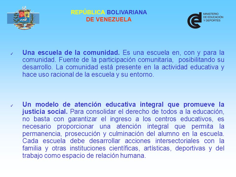 Una escuela de la comunidad. Es una escuela en, con y para la comunidad. Fuente de la participación comunitaria, posibilitando su desarrollo. La comunidad está presente en la actividad educativa y hace uso racional de la escuela y su entorno.