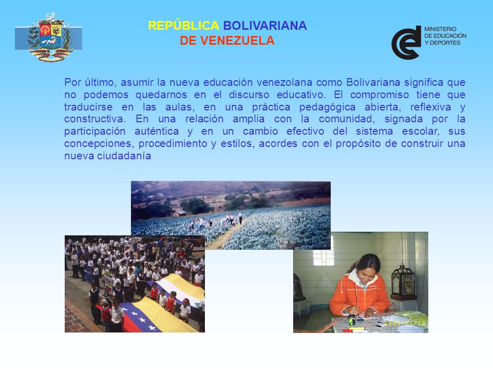 Por último, asumir la nueva educación venezolana como Bolivariana significa que no podemos quedarnos en el discurso educativo.