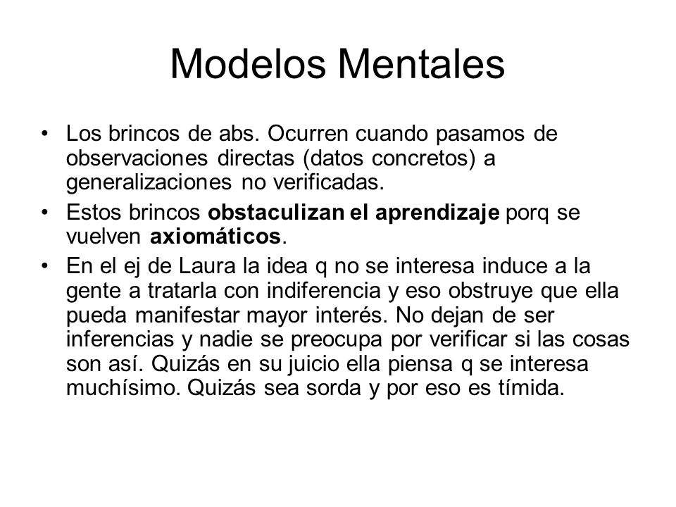 Modelos Mentales Los brincos de abs. Ocurren cuando pasamos de observaciones directas (datos concretos) a generalizaciones no verificadas.