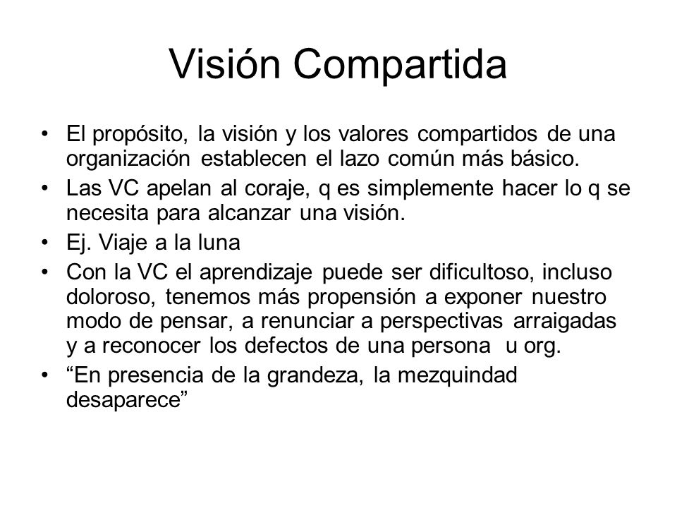 Visión Compartida El propósito, la visión y los valores compartidos de una organización establecen el lazo común más básico.
