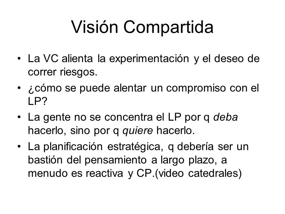 Visión Compartida La VC alienta la experimentación y el deseo de correr riesgos. ¿cómo se puede alentar un compromiso con el LP