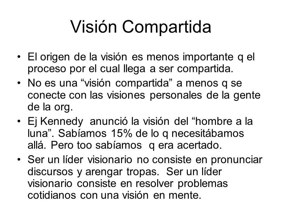 Visión Compartida El origen de la visión es menos importante q el proceso por el cual llega a ser compartida.