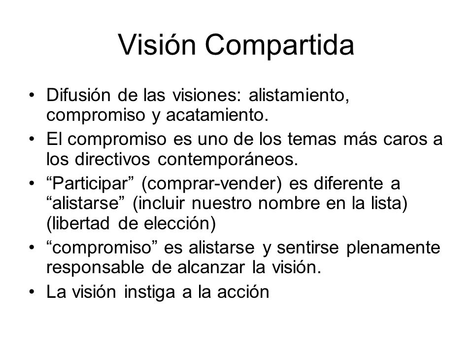 Visión Compartida Difusión de las visiones: alistamiento, compromiso y acatamiento.