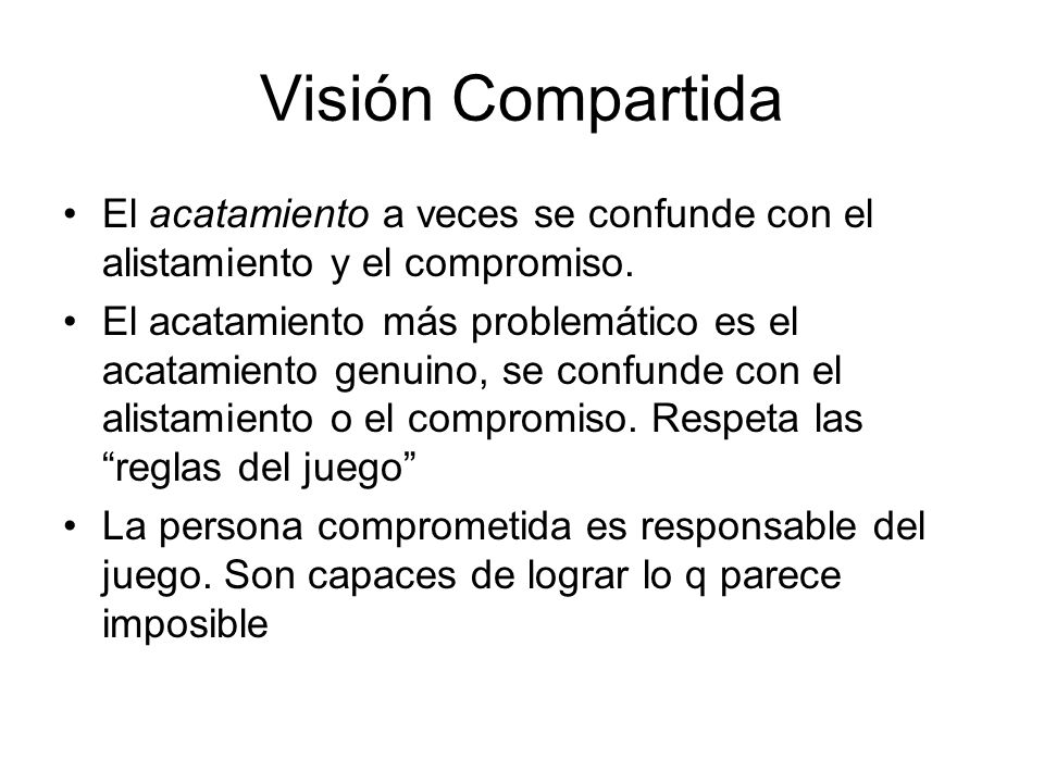 Visión Compartida El acatamiento a veces se confunde con el alistamiento y el compromiso.