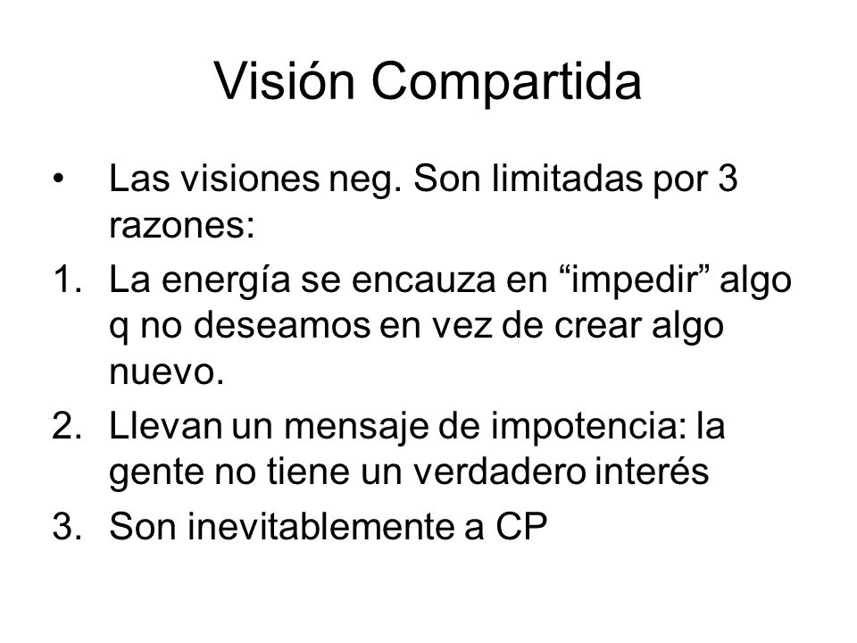Visión Compartida Las visiones neg. Son limitadas por 3 razones: