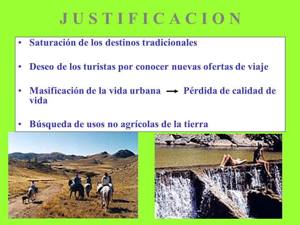 J U S T I F I C A C I O N Saturación de los destinos tradicionales