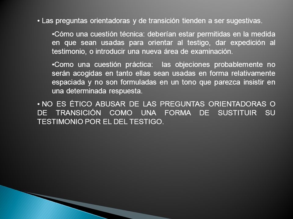 Las preguntas orientadoras y de transición tienden a ser sugestivas.