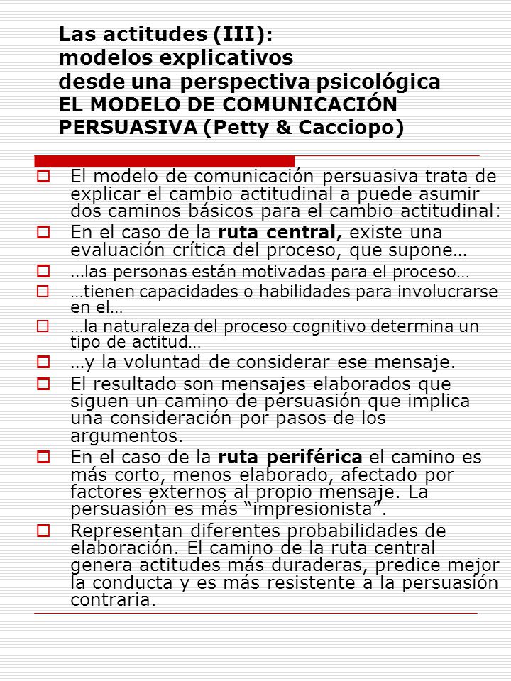 Las actitudes (III): modelos explicativos desde una perspectiva psicológica EL MODELO DE COMUNICACIÓN PERSUASIVA (Petty & Cacciopo)