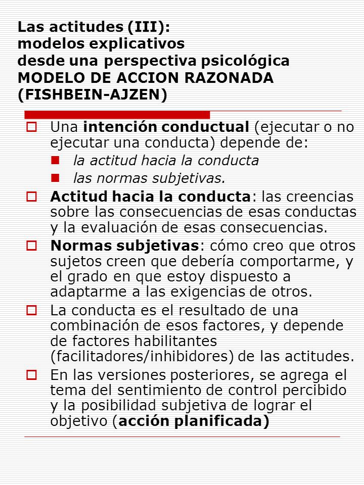 Las actitudes (III): modelos explicativos desde una perspectiva psicológica MODELO DE ACCION RAZONADA (FISHBEIN-AJZEN)