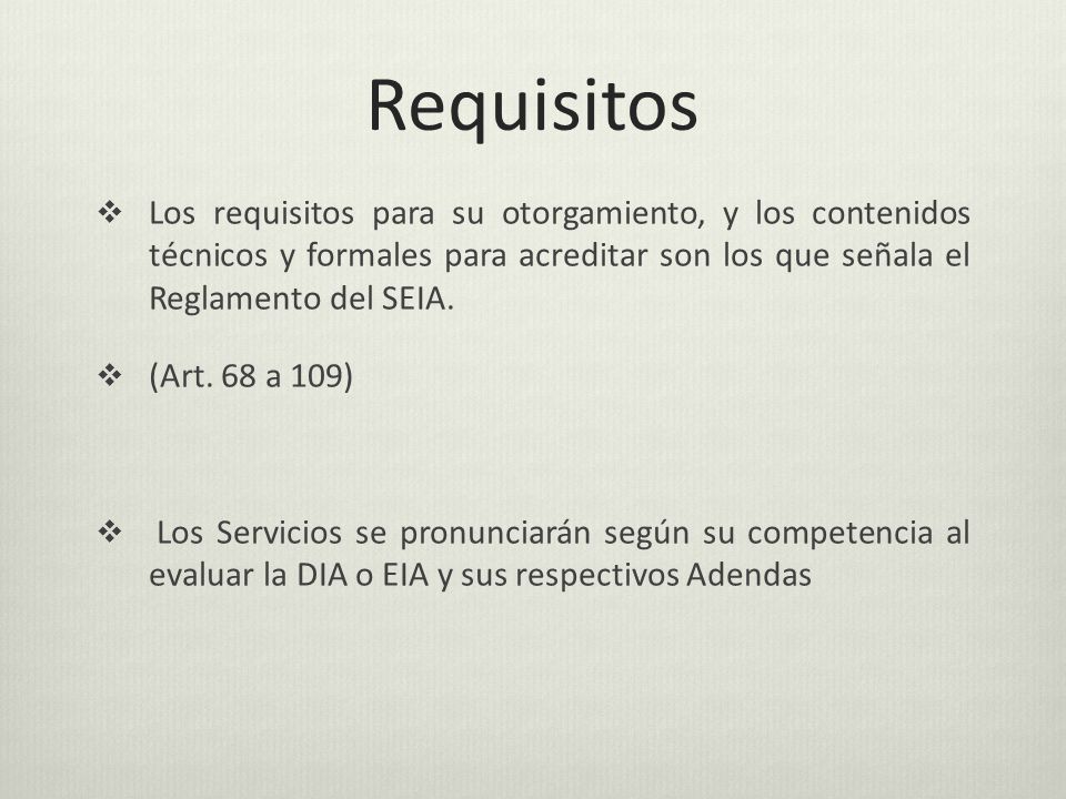 Requisitos Los requisitos para su otorgamiento, y los contenidos técnicos y formales para acreditar son los que señala el Reglamento del SEIA.