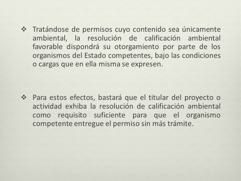 Tratándose de permisos cuyo contenido sea únicamente ambiental, la resolución de calificación ambiental favorable dispondrá su otorgamiento por parte de los organismos del Estado competentes, bajo las condiciones o cargas que en ella misma se expresen.
