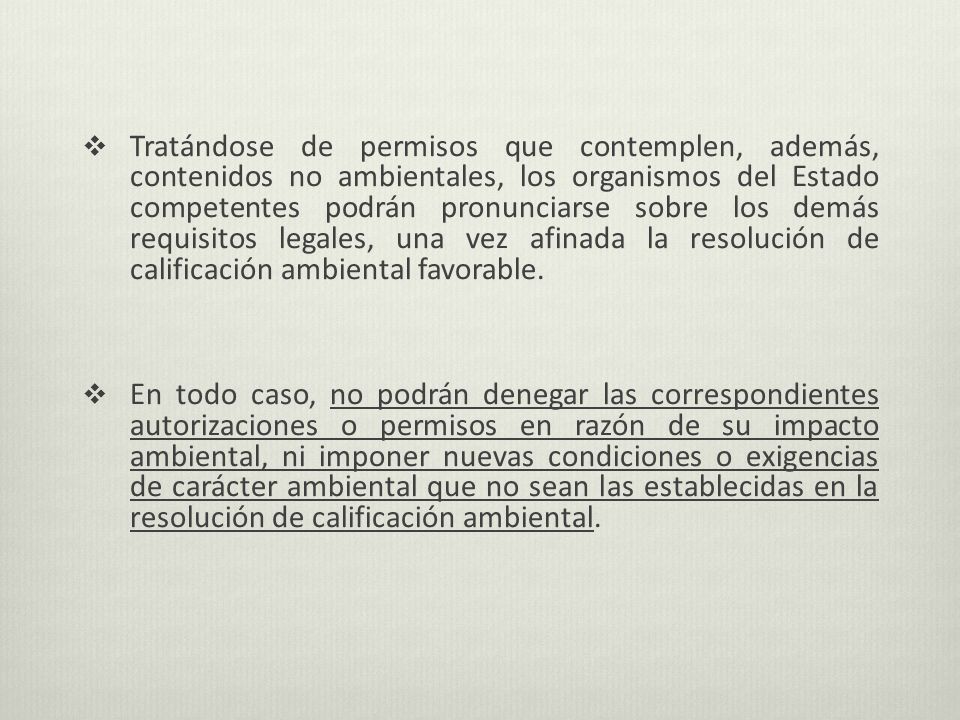 Tratándose de permisos que contemplen, además, contenidos no ambientales, los organismos del Estado competentes podrán pronunciarse sobre los demás requisitos legales, una vez afinada la resolución de calificación ambiental favorable.