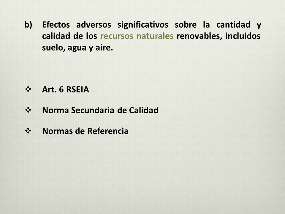 b) Efectos adversos significativos sobre la cantidad y calidad de los recursos naturales renovables, incluidos suelo, agua y aire.