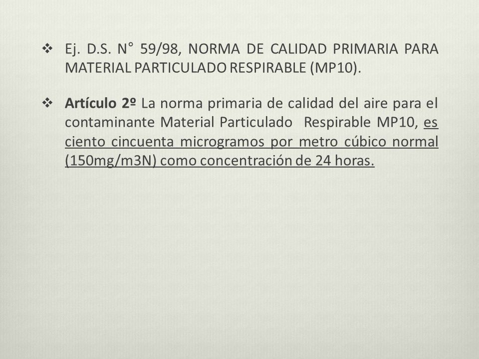 Ej. D.S. N° 59/98, NORMA DE CALIDAD PRIMARIA PARA MATERIAL PARTICULADO RESPIRABLE (MP10).