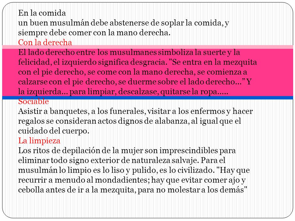 En la comida un buen musulmán debe abstenerse de soplar la comida, y siempre debe comer con la mano derecha.