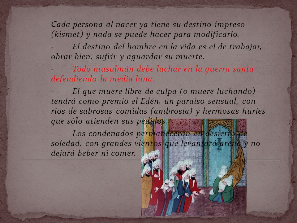 Cada persona al nacer ya tiene su destino impreso (kismet) y nada se puede hacer para modificarlo.