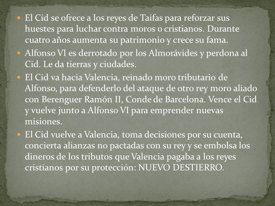 El Cid se ofrece a los reyes de Taifas para reforzar sus huestes para luchar contra moros o cristianos. Durante cuatro años aumenta su patrimonio y crece su fama.