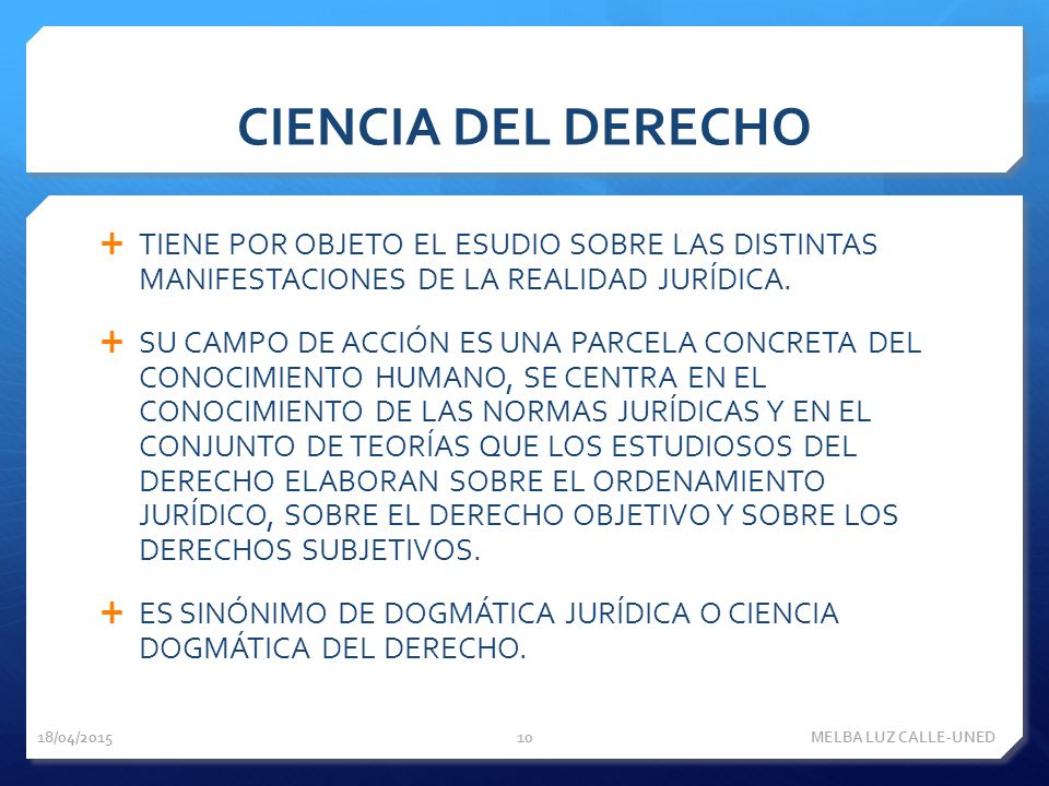 CIENCIA DEL DERECHO TIENE POR OBJETO EL ESUDIO SOBRE LAS DISTINTAS MANIFESTACIONES DE LA REALIDAD JURÍDICA.