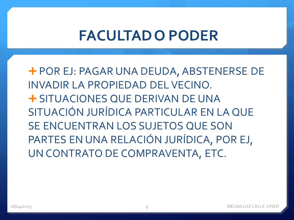 FACULTAD O PODER POR EJ: PAGAR UNA DEUDA, ABSTENERSE DE INVADIR LA PROPIEDAD DEL VECINO.