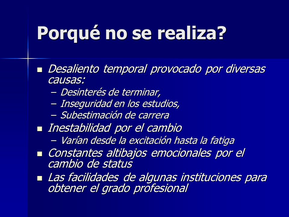 Porqué no se realiza Desaliento temporal provocado por diversas causas: Desinterés de terminar, Inseguridad en los estudios,