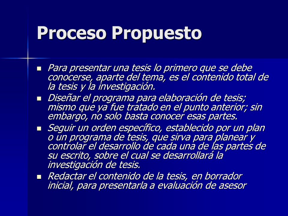 Proceso Propuesto Para presentar una tesis lo primero que se debe conocerse, aparte del tema, es el contenido total de la tesis y la investigación.
