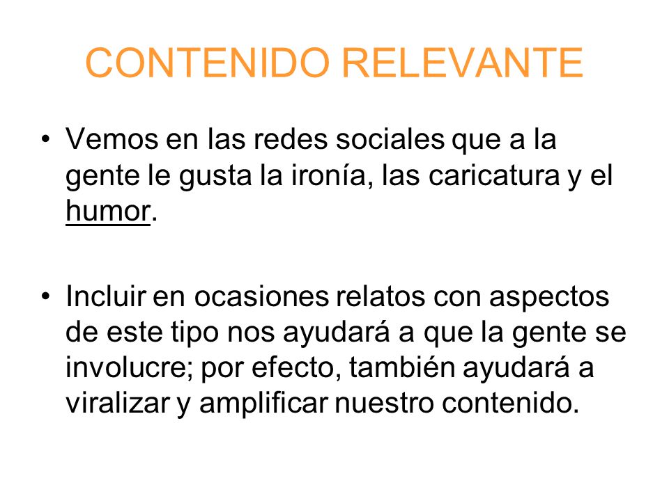 CONTENIDO RELEVANTE Vemos en las redes sociales que a la gente le gusta la ironía, las caricatura y el humor.