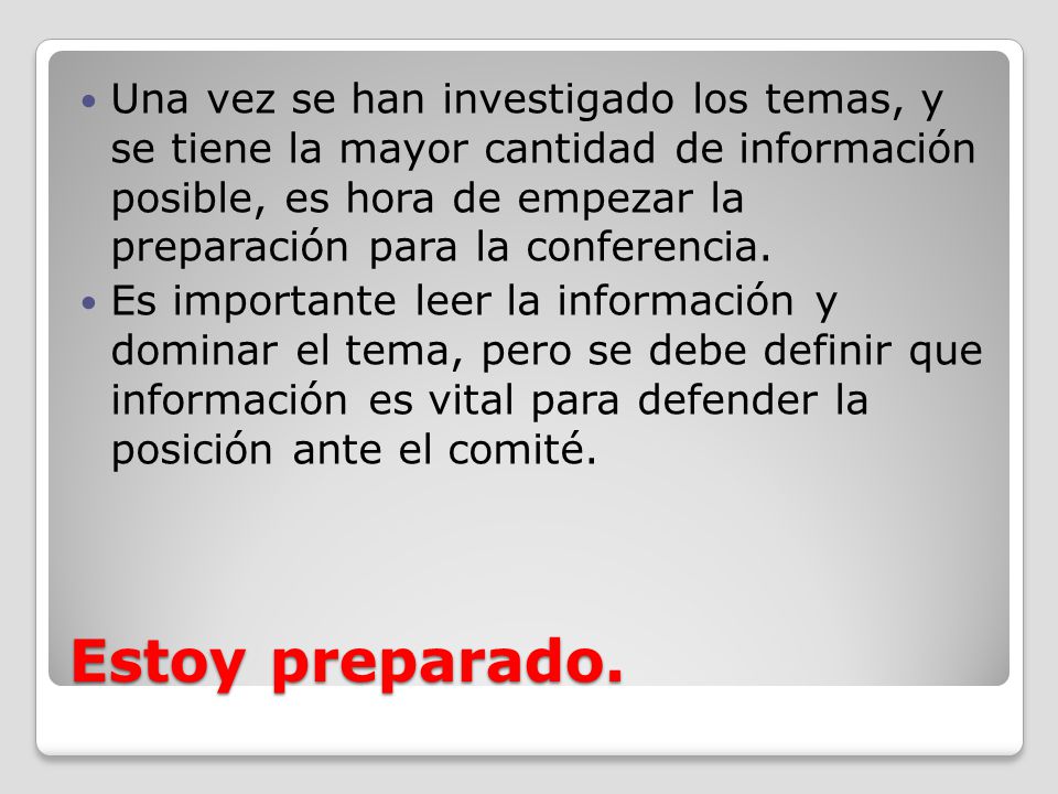 Una vez se han investigado los temas, y se tiene la mayor cantidad de información posible, es hora de empezar la preparación para la conferencia.