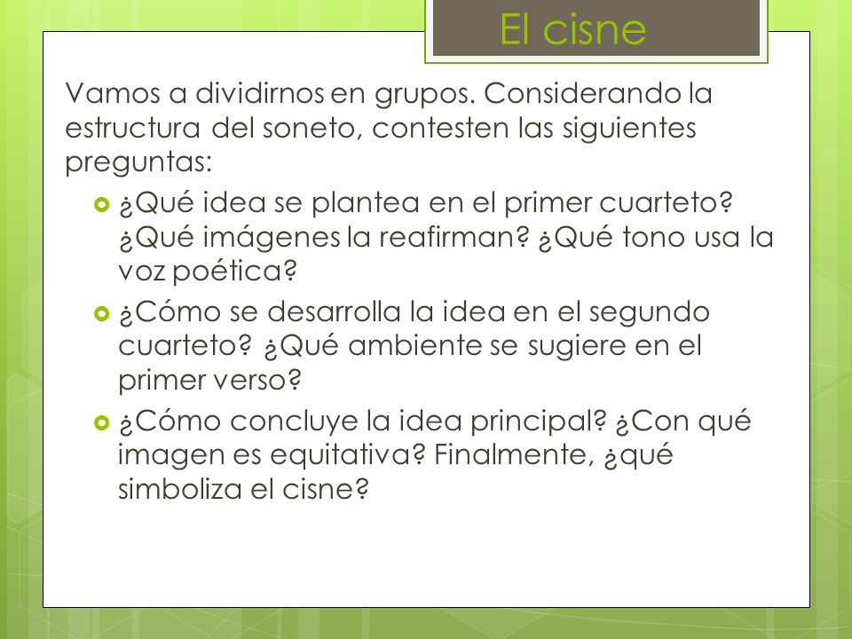El cisne Vamos a dividirnos en grupos. Considerando la estructura del soneto, contesten las siguientes preguntas: