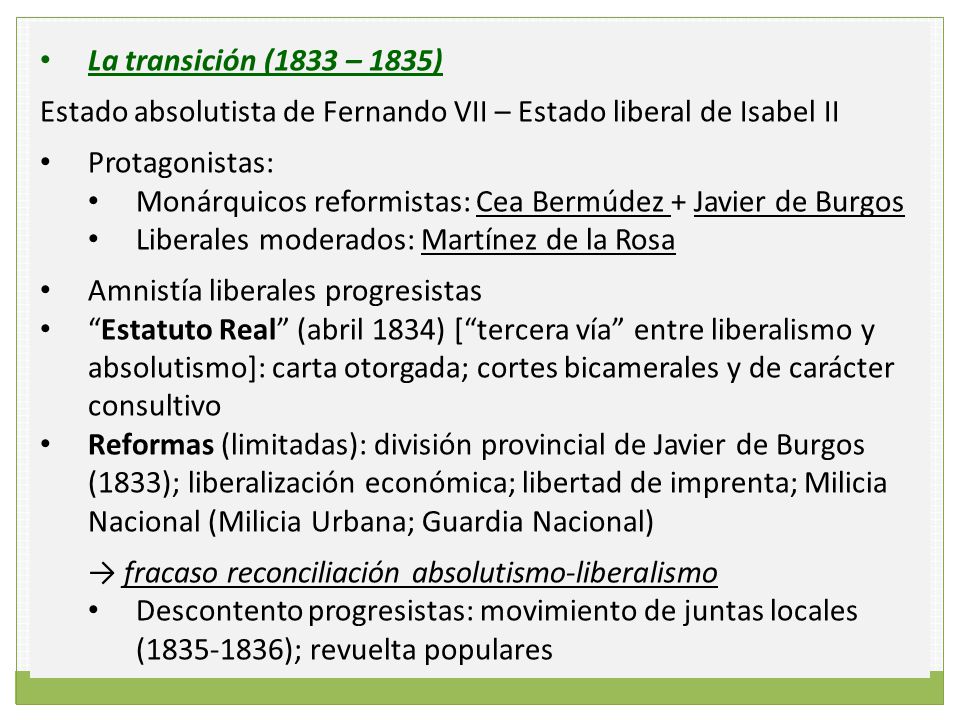 La transición (1833 – 1835) Estado absolutista de Fernando VII – Estado liberal de Isabel II. Protagonistas:
