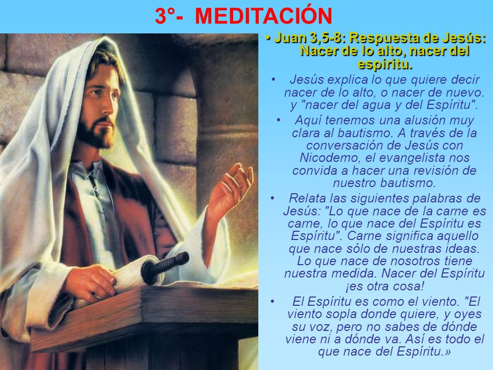 3°- MEDITACIÓN • Juan 3,5-8: Respuesta de Jesús: Nacer de lo alto, nacer del espíritu.