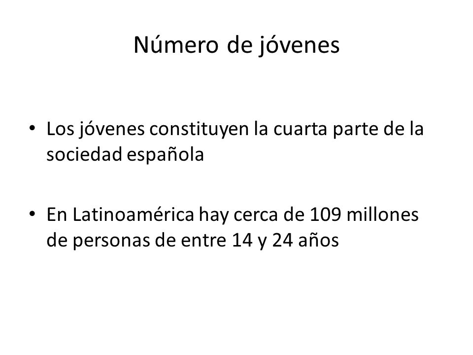 Número de jóvenes Los jóvenes constituyen la cuarta parte de la sociedad española.