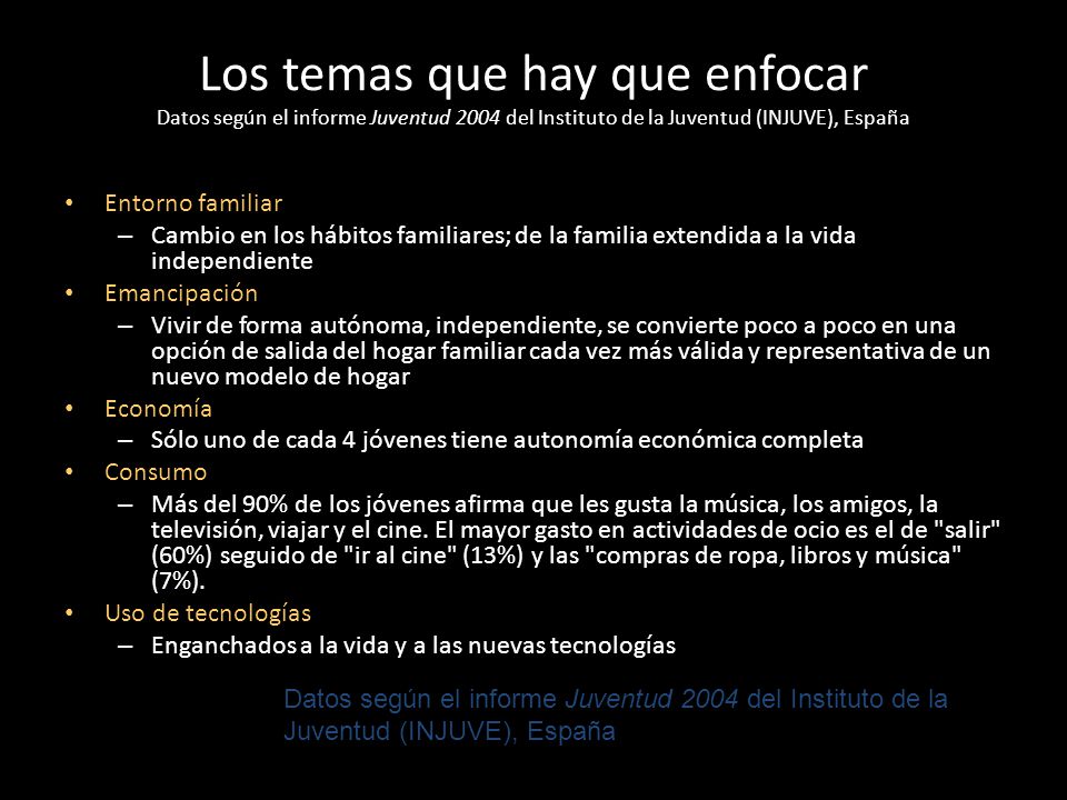 Los temas que hay que enfocar Datos según el informe Juventud 2004 del Instituto de la Juventud (INJUVE), España