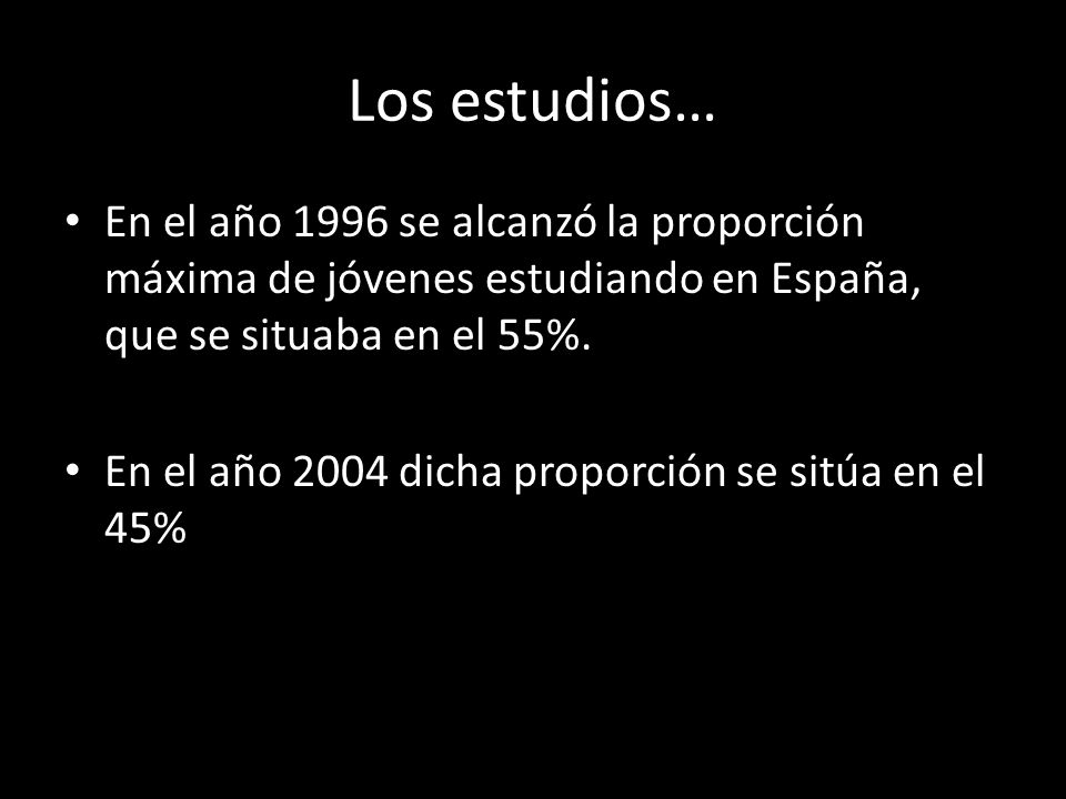 Los estudios… En el año 1996 se alcanzó la proporción máxima de jóvenes estudiando en España, que se situaba en el 55%.