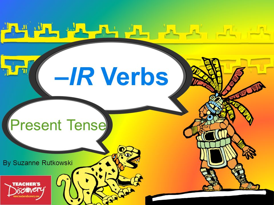 –IR Verbs Present Tense By Suzanne Rutkowski