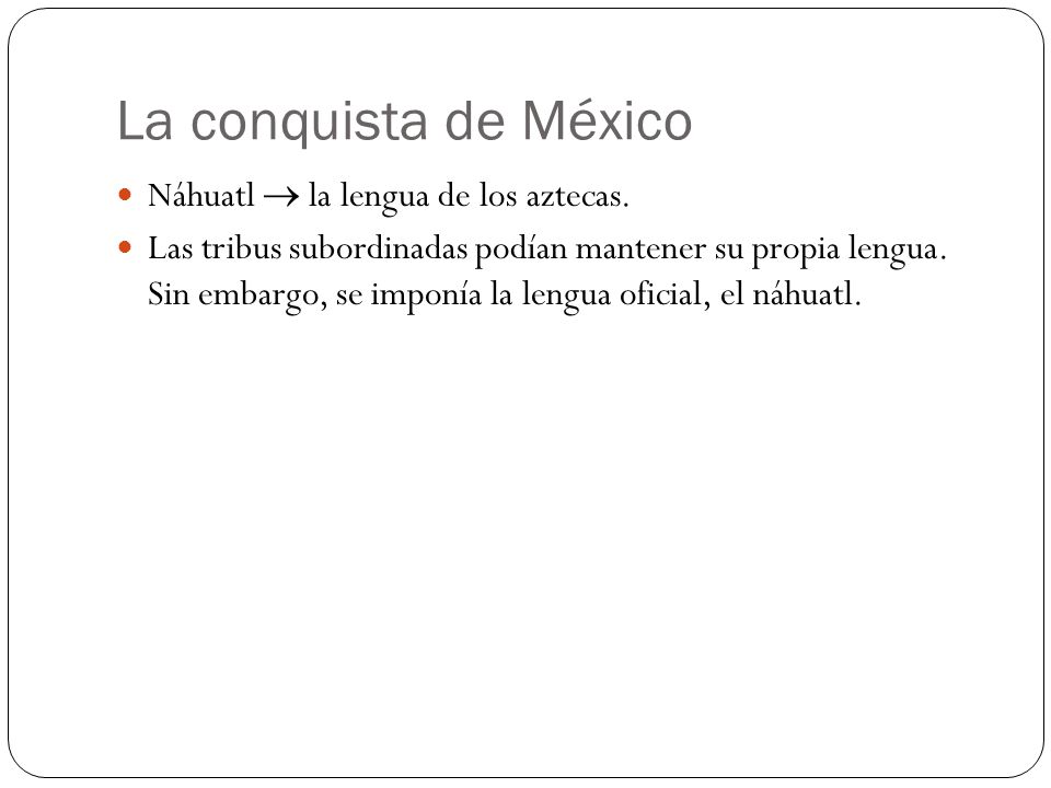 La conquista de México Náhuatl  la lengua de los aztecas.