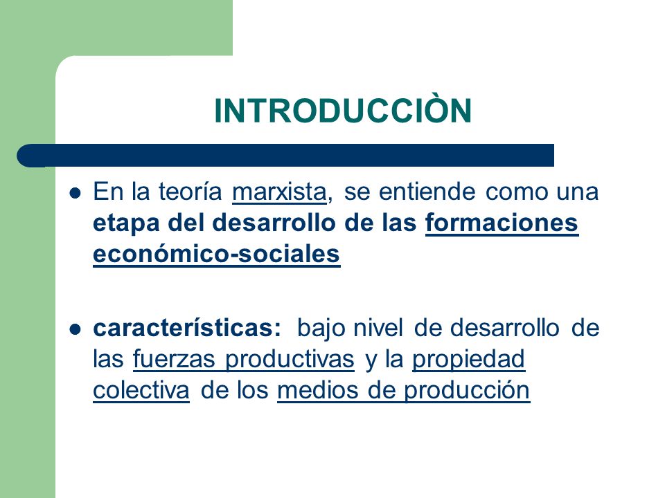 INTRODUCCIÒN En la teoría marxista, se entiende como una etapa del desarrollo de las formaciones económico-sociales.