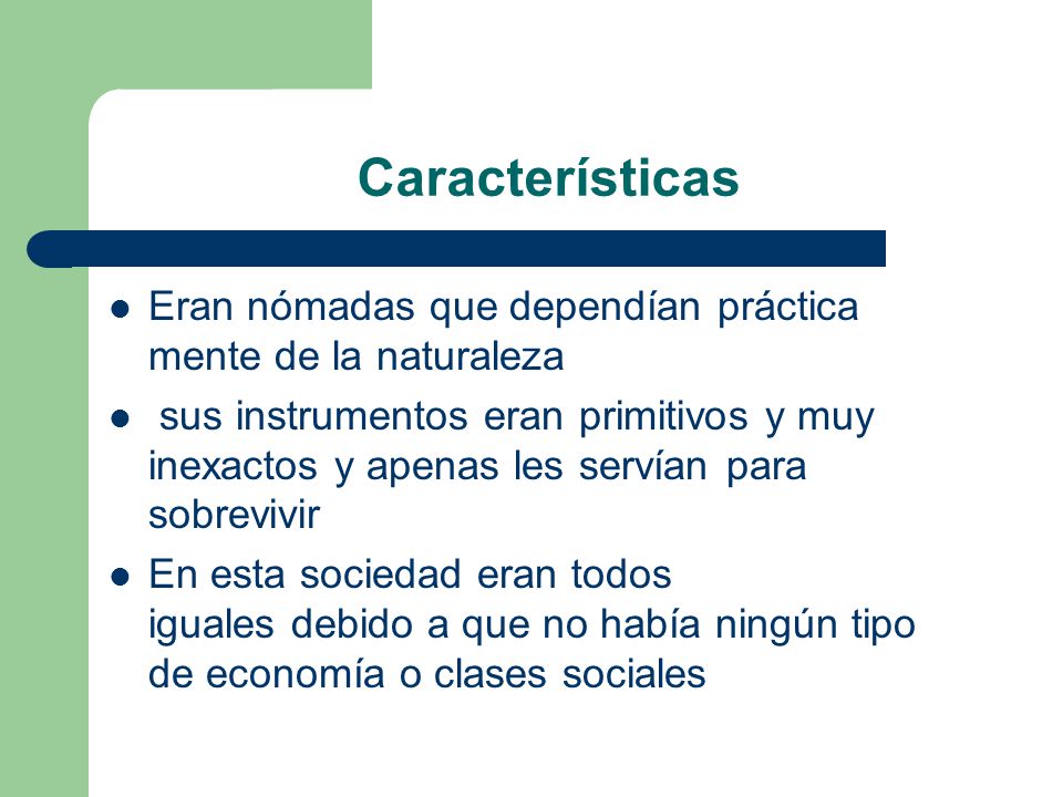 Características Eran nómadas que dependían práctica mente de la naturaleza.