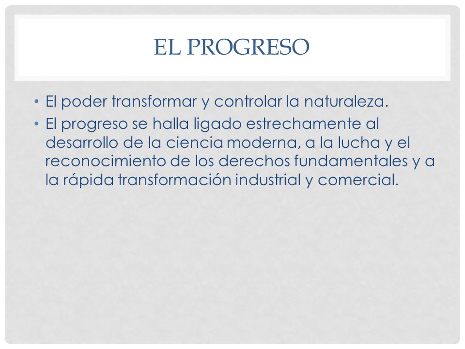 El Progreso El poder transformar y controlar la naturaleza.