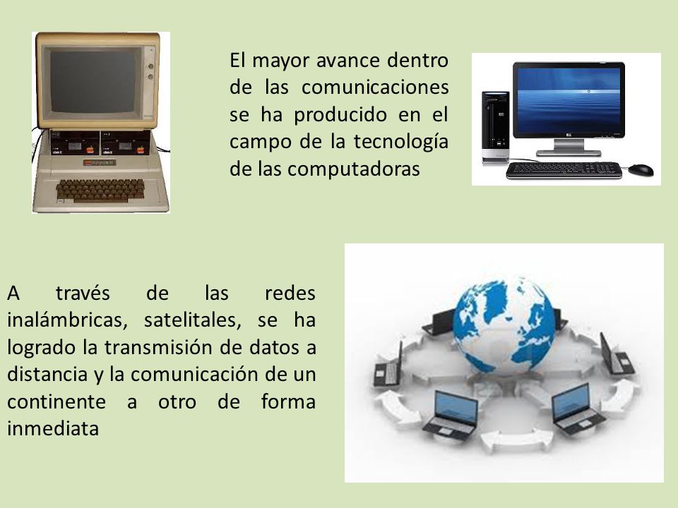 El mayor avance dentro de las comunicaciones se ha producido en el campo de la tecnología de las computadoras