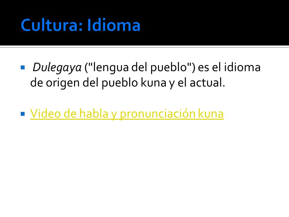 Cultura: Idioma Dulegaya ( lengua del pueblo ) es el idioma de origen del pueblo kuna y el actual.