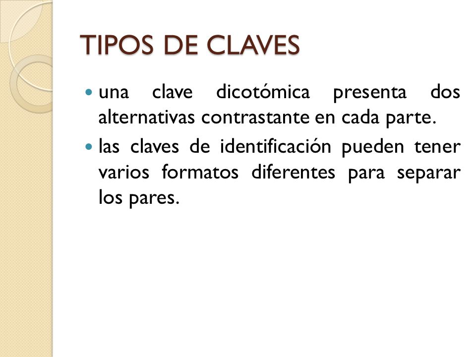 TIPOS DE CLAVES una clave dicotómica presenta dos alternativas contrastante en cada parte.