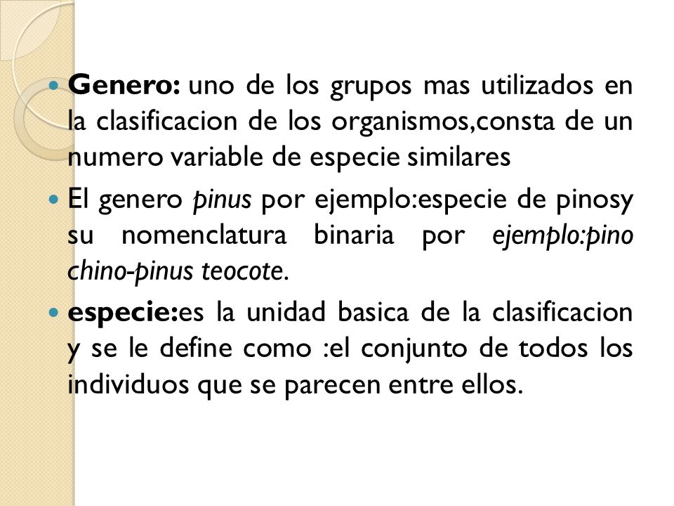 Genero: uno de los grupos mas utilizados en la clasificacion de los organismos,consta de un numero variable de especie similares
